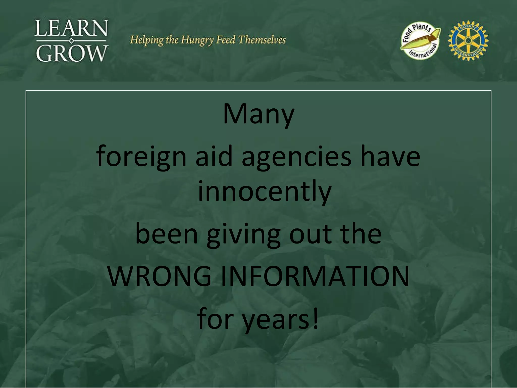 Many foreign aid agencies have innocently  been giving out the WRONG INFORMATION for years! 