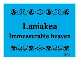 Laniakea
Immeasurable heaven
qrFqr!
qrFqr!
 