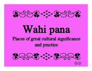 Wahi pana
Places of great cultural signiﬁcance
and practice
qrFqr!
qrFqr!
 