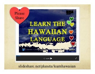 slideshare.net/planeta/learnhawaiian
Please
Share
 