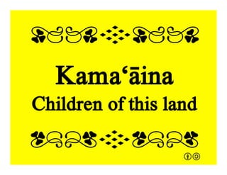 Aloha ʻĀina
Love of the land
qrFqr!
qrFqr!
 
