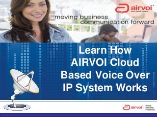 Learn How
AIRVOI Cloud
Based Voice Over
IP System Works
 