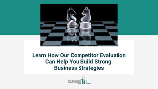 Learn How Our Competitor Evaluation
Can Help You Build Strong
Business Strategies
 