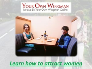 Learn how to attract women
 