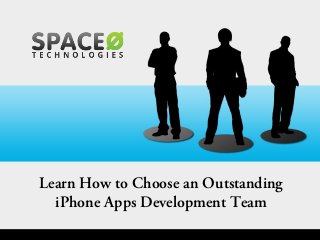 Learn How to Choose an Outstanding
iPhone Apps Development Team

 