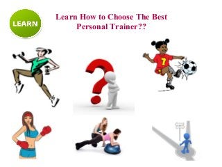 Learn How to Choose The Best
Personal Trainer??
 