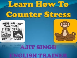 Learn How To Counter Stress AJIT SINGH ENGLISH TRAINER 