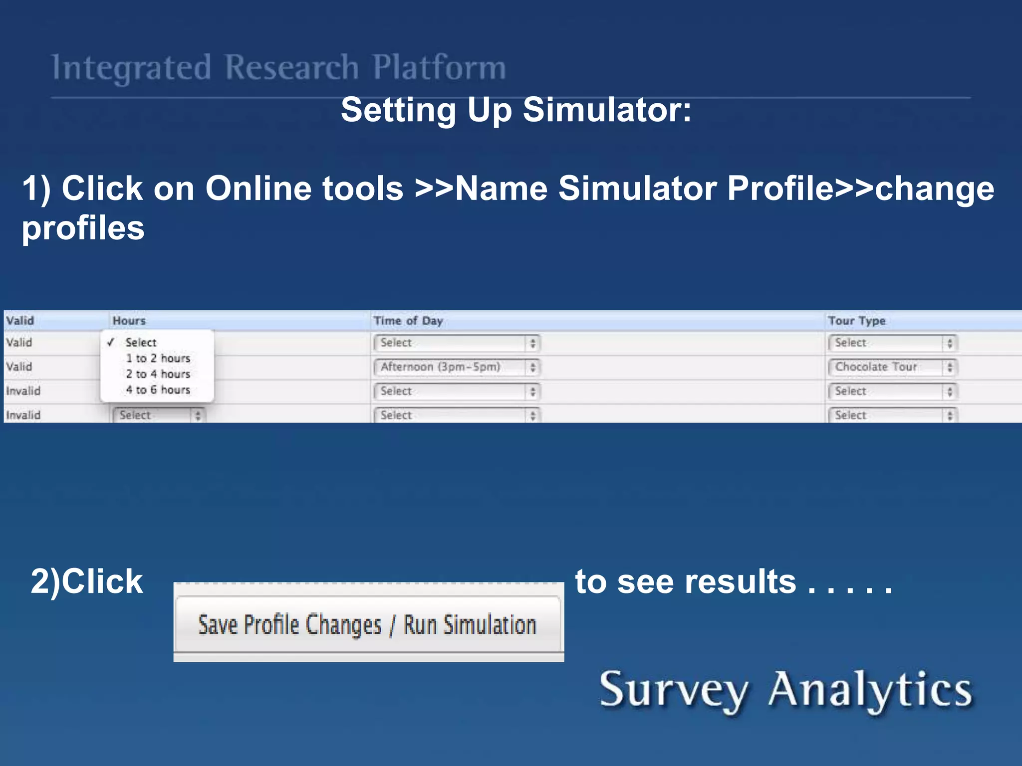Setting Up Simulator:
1) Click on Online tools >>Name Simulator Profile>>change
profiles
2)Click to see results . . . . .
 