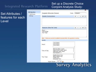 Set up a Discrete Choice
Conjoint Analysis Study:
Set Attributes /
features for each
Level
 