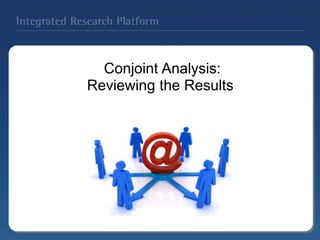 Conjoint Analysis:
Reviewing the Results
 