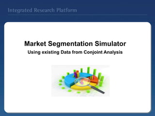 Market Segmentation Simulator
Using existing Data from Conjoint Analysis
 