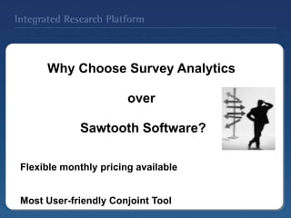 Why Choose Survey Analytics
over
Sawtooth Software?
Flexible monthly pricing available
Most User-friendly Conjoint Tool
 