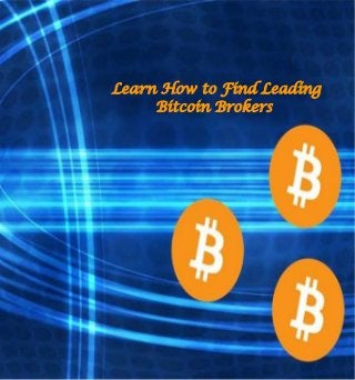 Learn How to Find Leading
Bitcoin Brokers
 