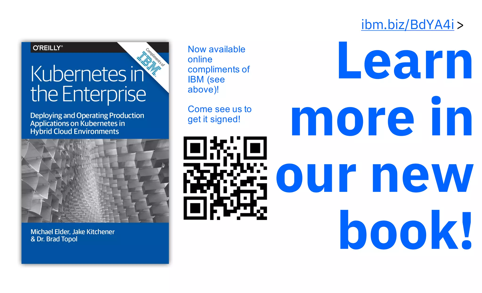 24
Learn
more in
our new
book!
Now available
online
compliments of
IBM (see
above)!
Come see us to
get it signed!
ibm.biz/BdYA4i>
 
