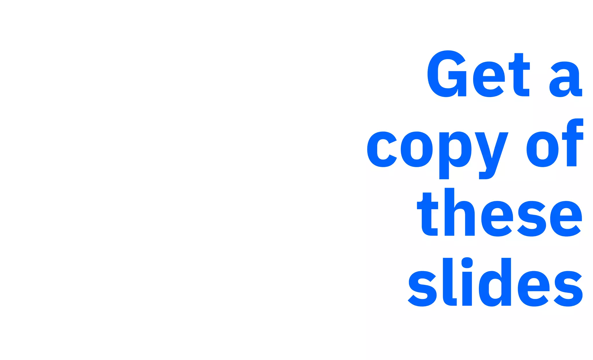 25
Get a
copy of
these
slides
 