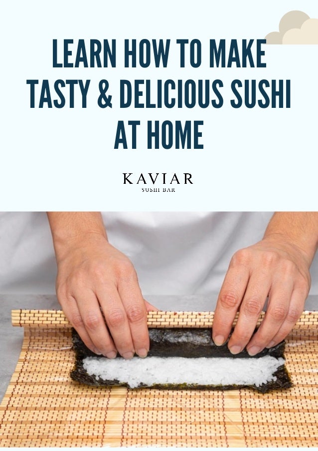 LEARN HOW TO MAKE
TASTY & DELICIOUS SUSHI
AT HOME
 
