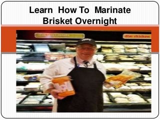 Learn How To Marinate
Brisket Overnight
 