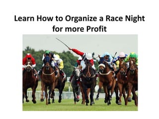 Learn How to Organize a Race Night
for more Profit
 