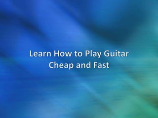 Learn how to play guitar