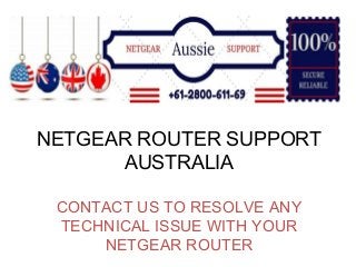 NETGEAR ROUTER SUPPORT
AUSTRALIA
CONTACT US TO RESOLVE ANY
TECHNICAL ISSUE WITH YOUR
NETGEAR ROUTER
 