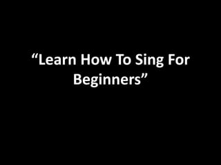 “Learn How To Sing For Beginners” 