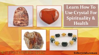 Learn How To
Use Crystal For
Spirituality &
Health
hwhcrystals.com.au
 
