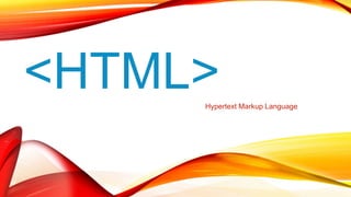 <HTML>Hypertext Markup Language
 