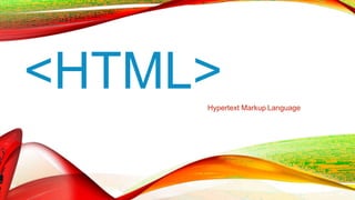 <HTML>
Hypertext Markup Language
 