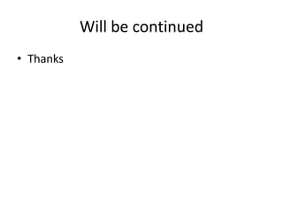 Will be continued
• Thanks

 