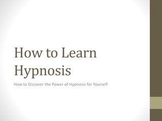 Hypnotic Learning Methods How to Learn Hypnosis | PPTX