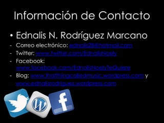 Información de Contacto
• Ednalis N. Rodríguez Marcano
- Correo electrónico: ednalis28@hotmail.com
- Twitter: www.twitter....