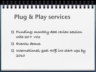 Plug & Play criteria


“As long as they innovate”
BP reviewed by 2 board members
6 months to 2 years (non-fixed)
 