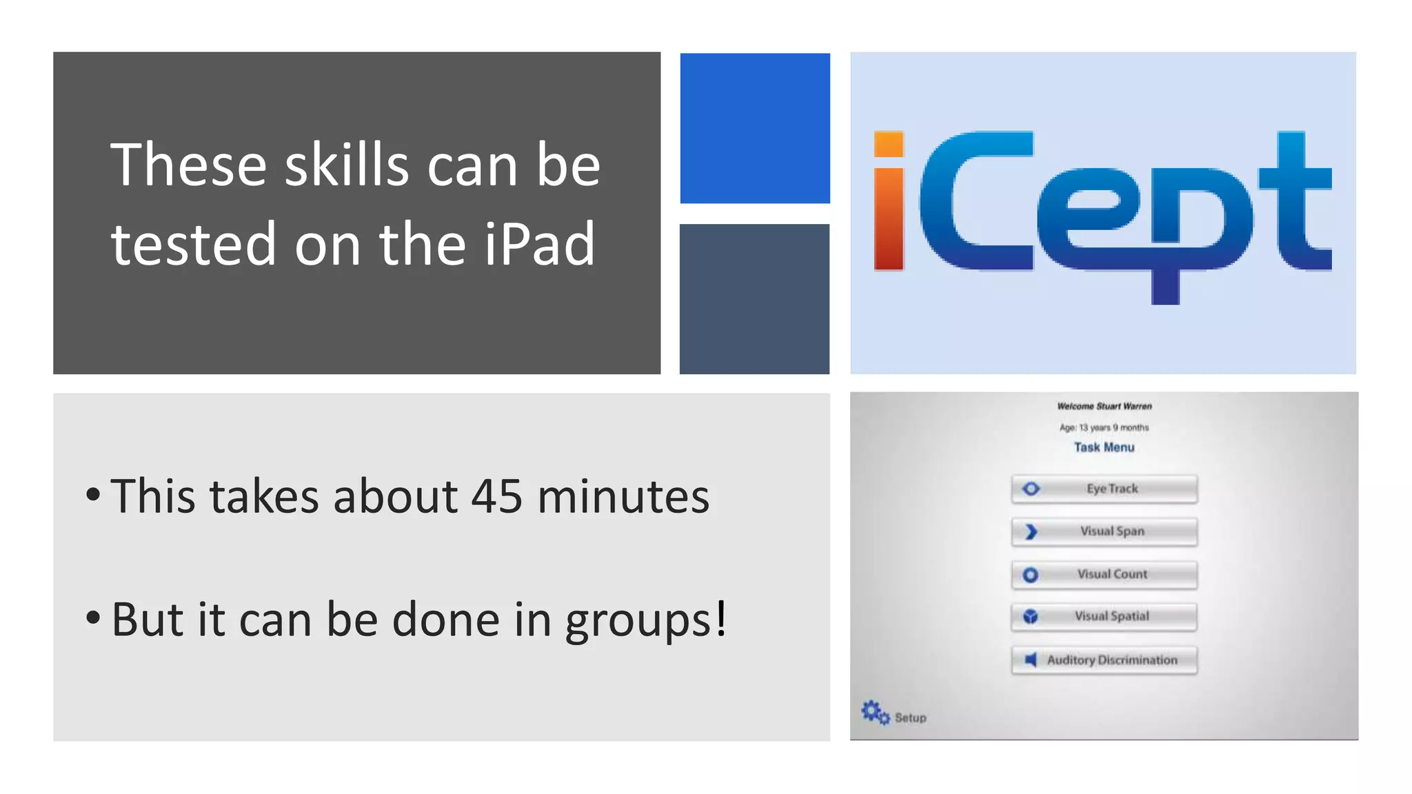 •This takes about 45 minutes
•But it can be done in groups!
These skills can be
tested on the iPad
 