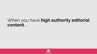 When you have high authority editorial
content...
 
