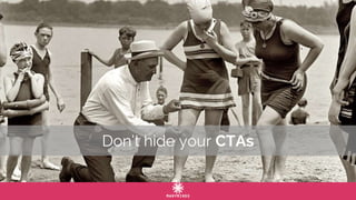Don’t hide your CTAs
 