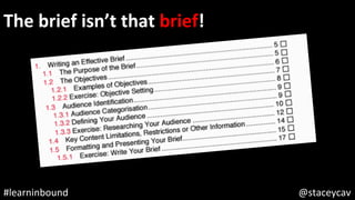 @staceycav	#learninbound	
The	brief	isn’t	that	brief!	
 