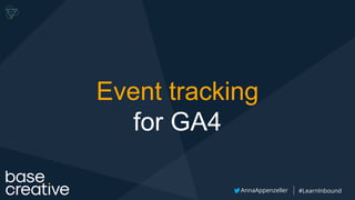 #LearnInbound
AnnaAppenzeller
Event tracking
for GA4
 