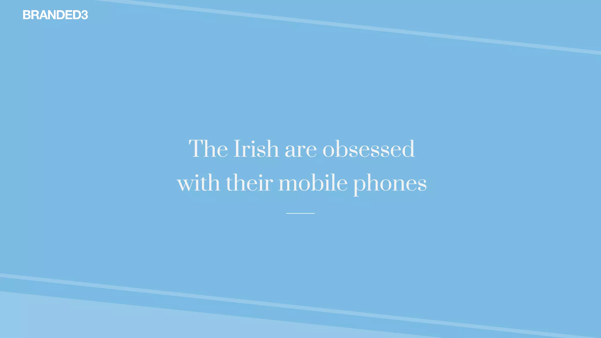 @stekenwright
The Irish are obsessed
with their mobile phones
 