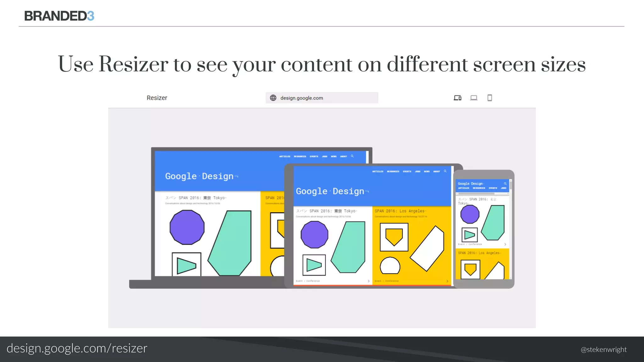 @stekenwright
Use Resizer to see your content on different screen sizes
design.google.com/resizer
 