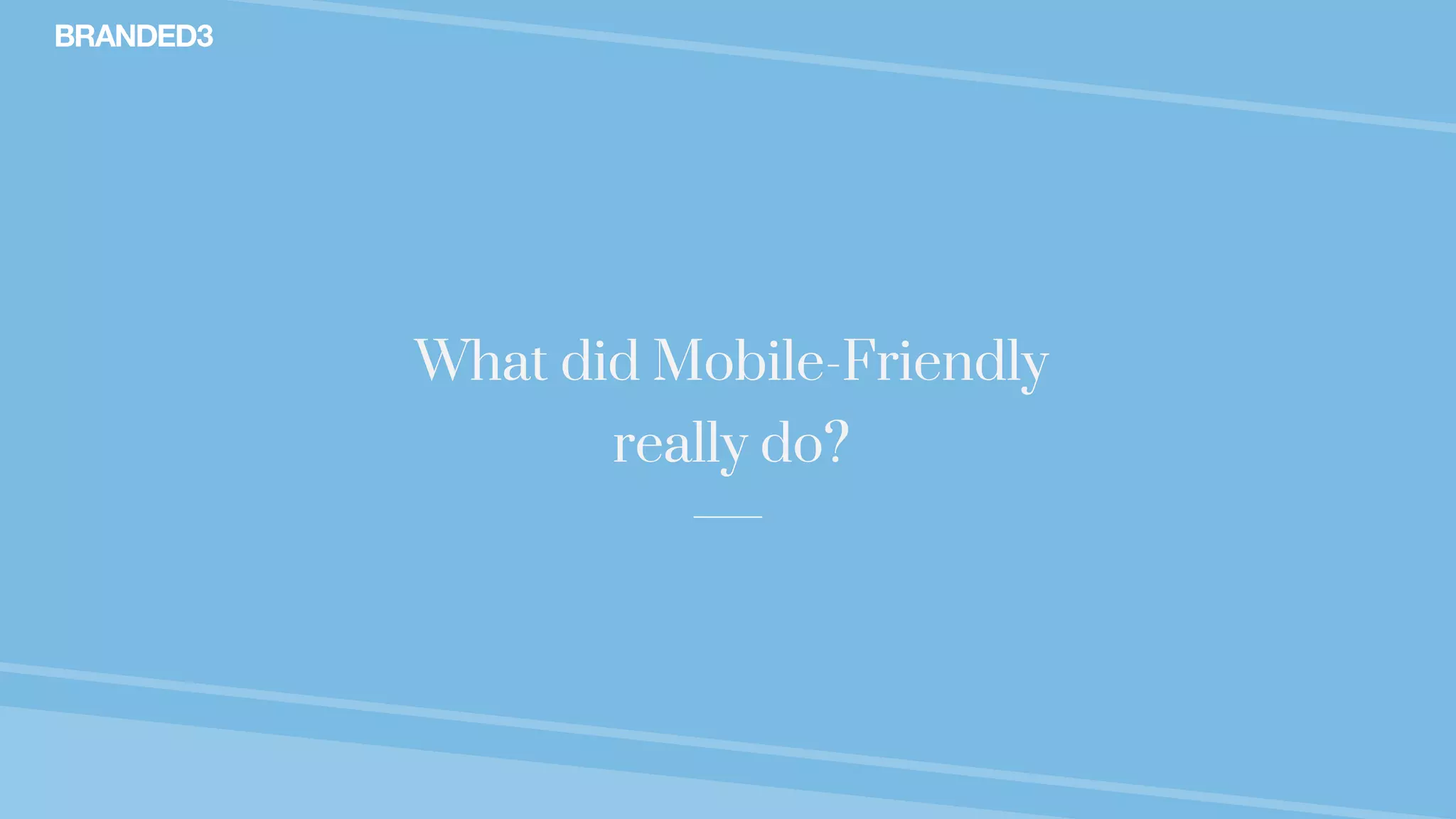 @stekenwright
What did Mobile-Friendly
really do?
 