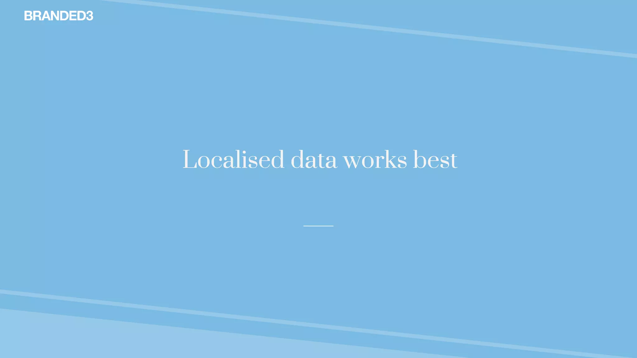 @stekenwright
Localised data works best
 
