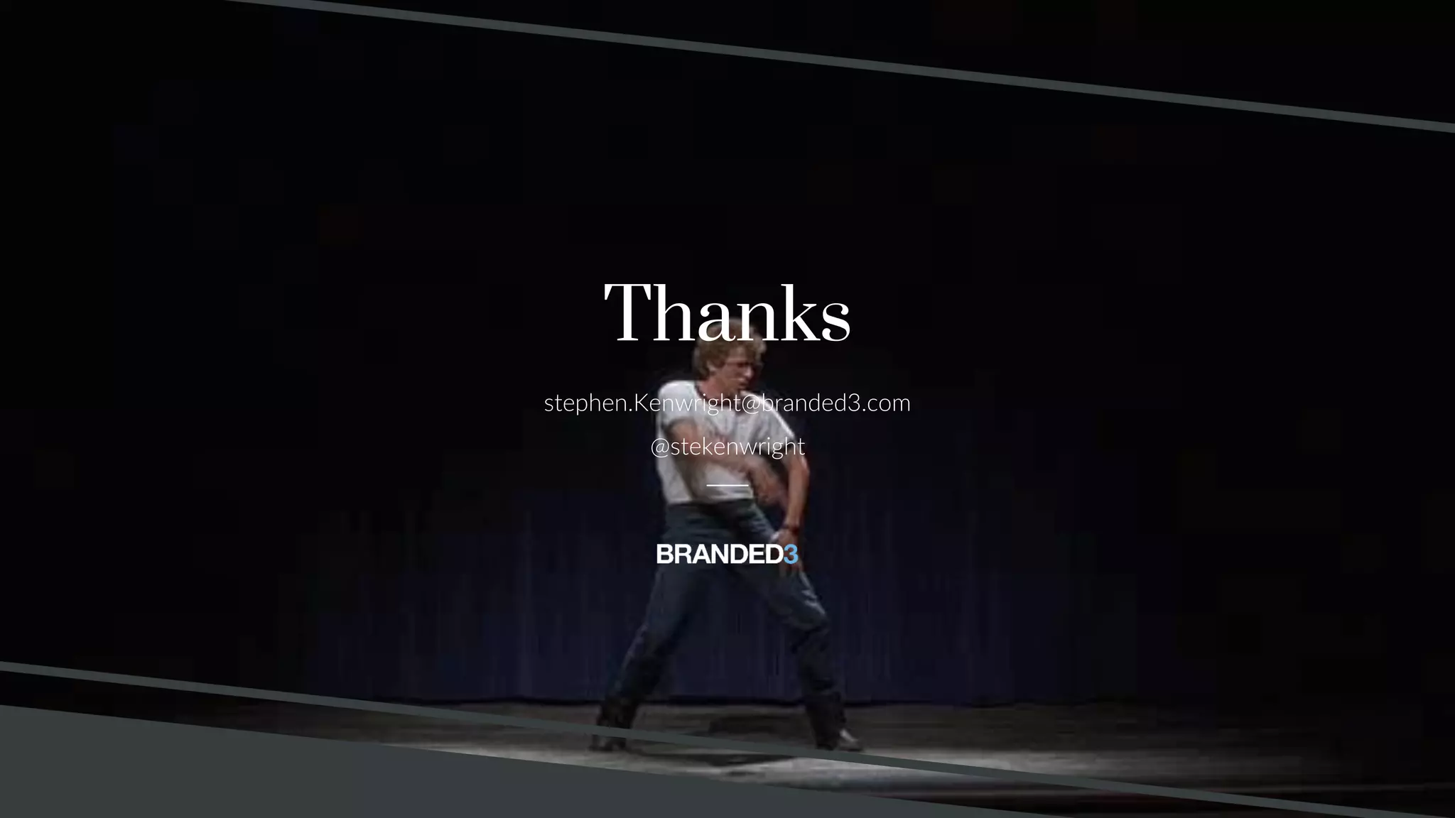 @stekenwright
Thanks
stephen.Kenwright@branded3.com
@stekenwright
 