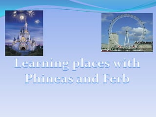 Learning places with Phineas and Ferb 