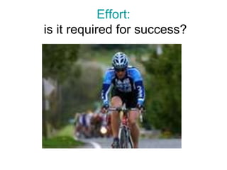 Effort:
is it required for success?
 