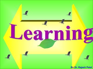 Learning  By Dr. Rajesh Patel 