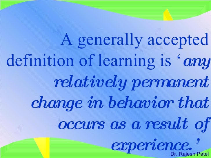 learning is a relatively permanent change in behavior essay Theories of learning in psychology on eruptingmind | in psychology, “learning” is defined as a relatively permanent change in, or acquisition of, knowledge or behavior. learning is a relatively permanent change in behavior essay Theories of learning in psychology on eruptingmind | in psychology, “learning” is defined as a relatively permanent change in, or acquisition of, knowledge or behavior.