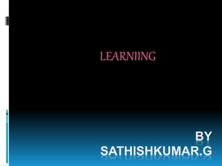 BY
SATHISHKUMAR.G
LEARNIING
 