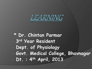 * Dr. Chintan Parmar 
- 3rd Year Resident 
- Dept. of Physiology 
- Govt. Medical College, Bhavnagar 
- Dt. : 4th April, 2013 
 