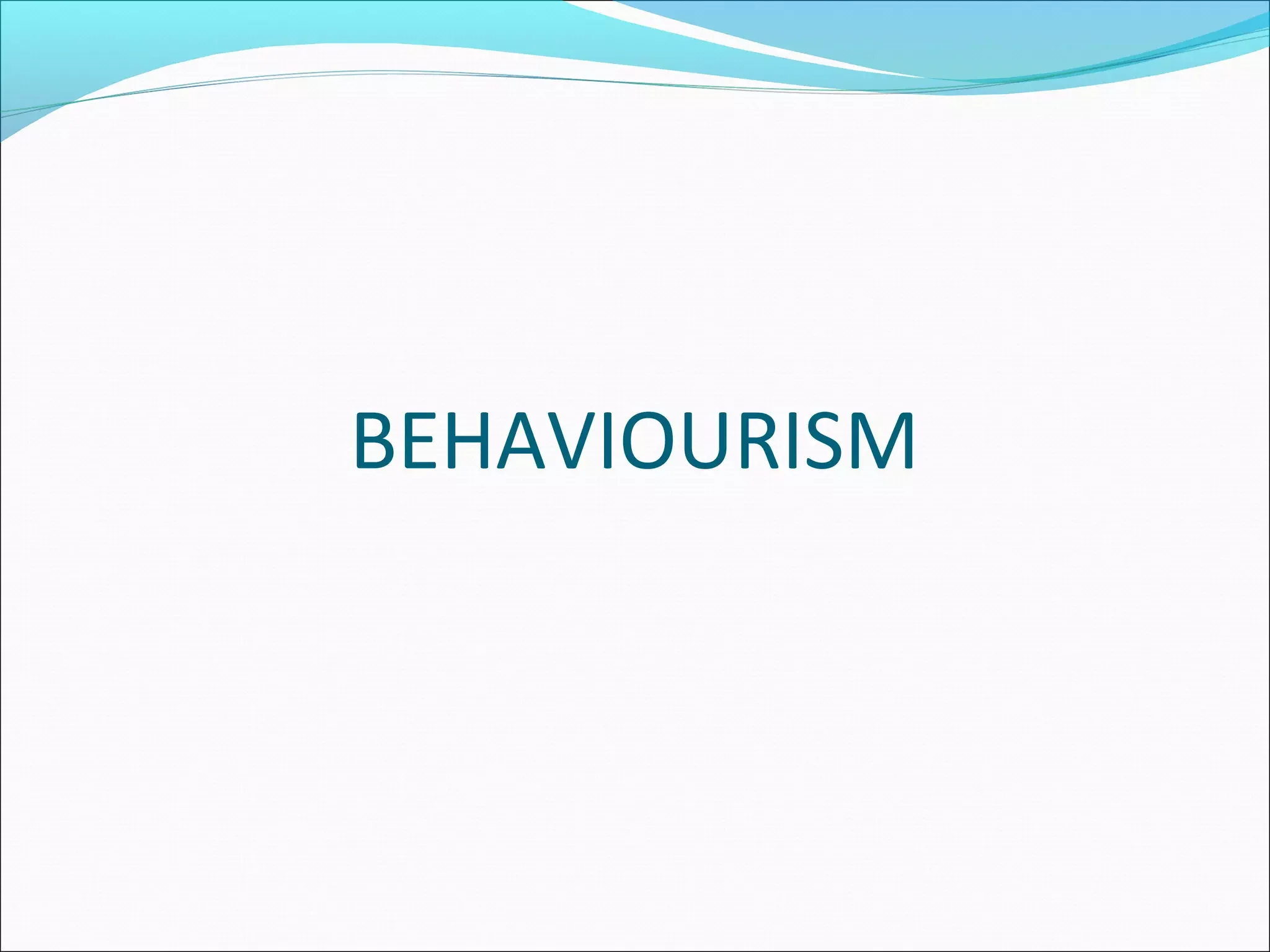 BEHAVIOURISM
 