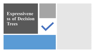 Expressivene
ss of Decision
Trees
 